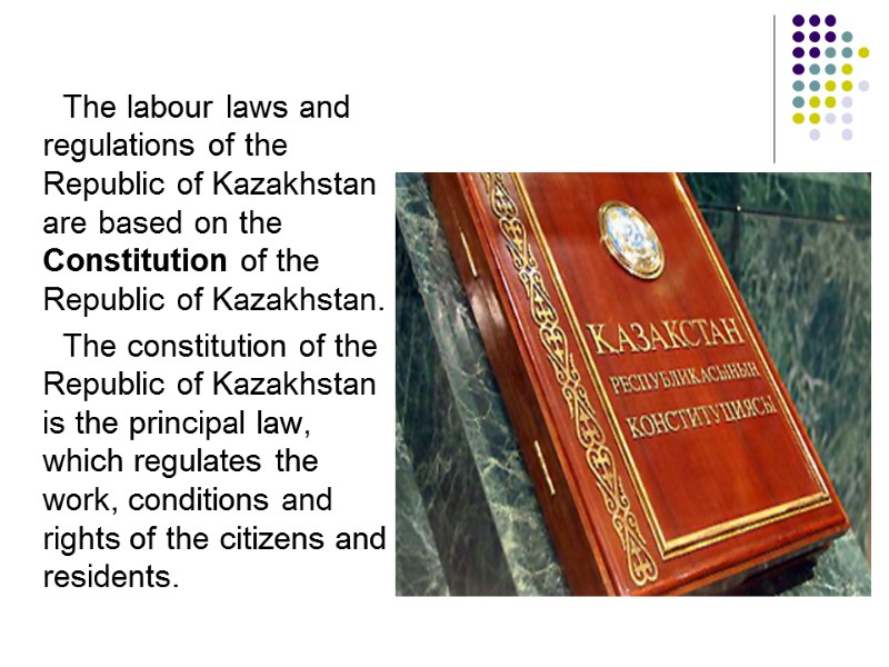 The labour laws and regulations of the Republic of Kazakhstan are based on the